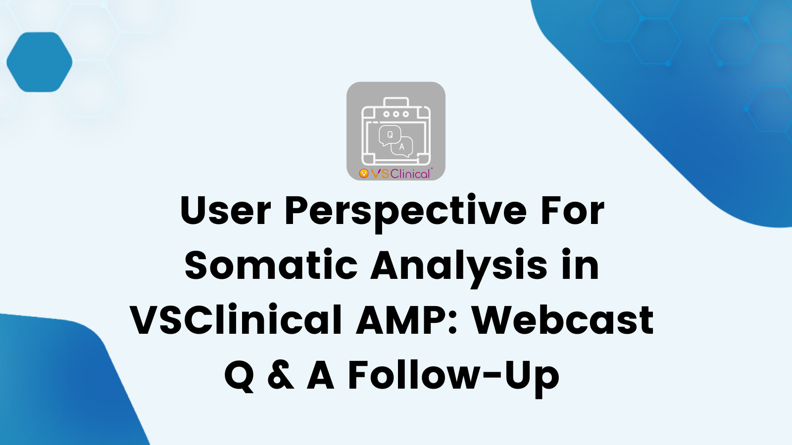 User Perspective For Somatic Analysis in VSClinical AMP: Webcast Q & A Follow-Up