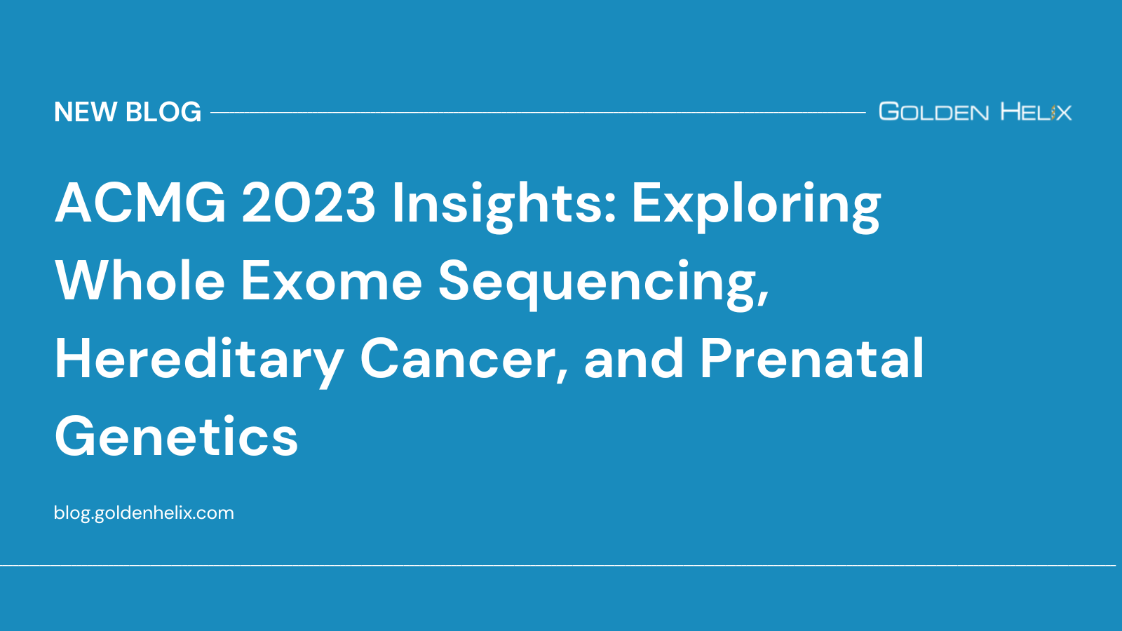 ACMG 2023 Insights Exploring Whole Exome Sequencing, Hereditary Cancer, and Prenatal Genetics 